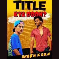 TITLE KYA DOON?