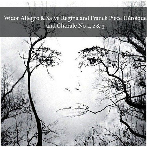 Widor Allegro &amp; Salve Regina and Franck Piece Héroique and Chorale No. 1, 2 &amp; 3