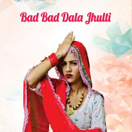 Bad Bad Dala Jhulti