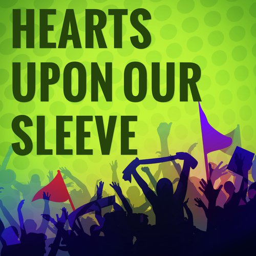 Hearts Upon Our Sleeve (Radio 1 Football Song) (Originally Performed by 5 Seconds of Summer and Scott Mills) (Karaoke Version)