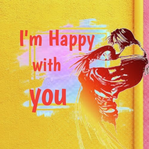 I'm Happy With You