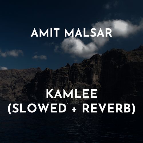 Kamlee (Slowed + Reverb)