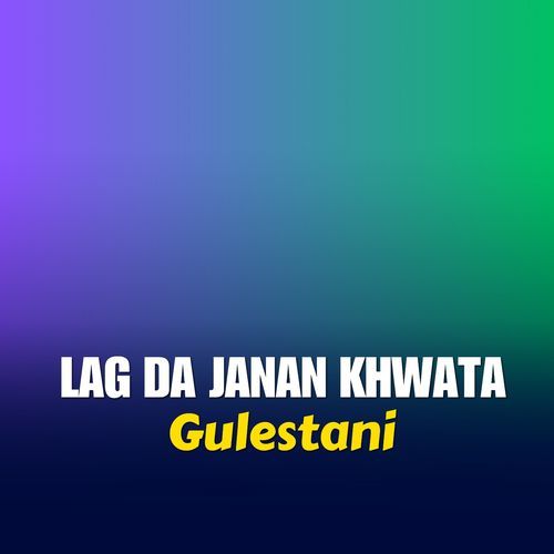 Lag Da Janan Khwata