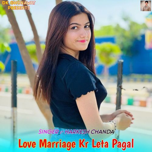 Love Marriage Kr Leta Pagal