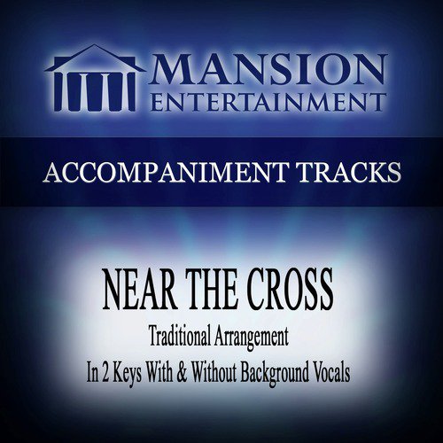 Near the Cross (High Key C with Background Vocals)