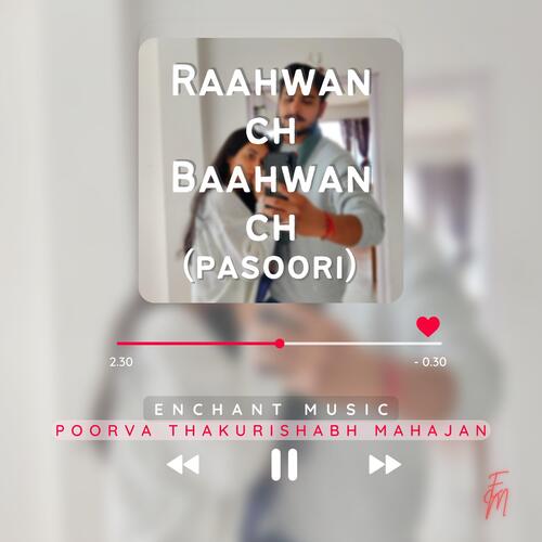 Raahwan Ch Baahwan Ch, Mere Dhol Judaiyaan Di (Pasoori) (feat. Enchant Music)