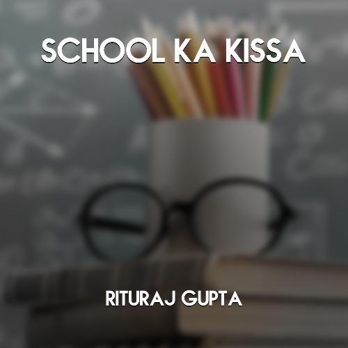 School Ka Kissa