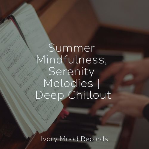 Summer Mindfulness, Serenity Melodies | Deep Chillout