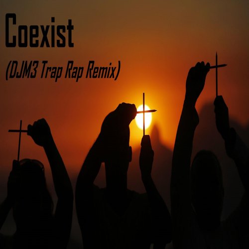 Coexist (DJ M3 Trap Rap Remix)
