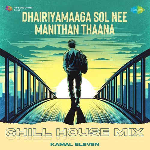 Dhairiyamaaga Sol Nee Manithan Thaana - Chill House Mix