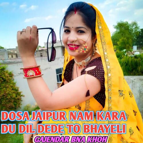 Dosa Jaipur Nam Kara Du Dil Dede To Bhayeli