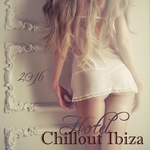 Hotel Chillout Ibiza 2016 - Sexy Summer Erotic Lounge Music from Ibiza Chillout Radio Dj_poster_image