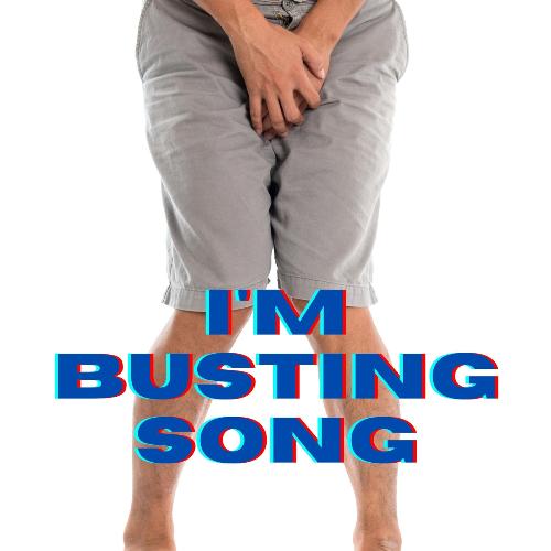 I'm Busting Song