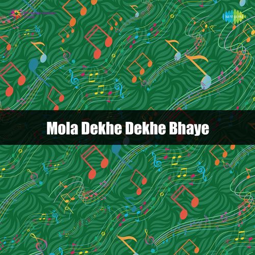 Mola Dekhe Dekhe Bhaye
