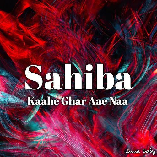 Sahiba Kaahe Ghar Aae Naa