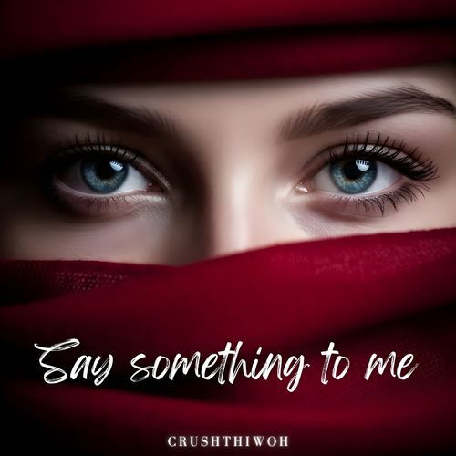 Say something to me