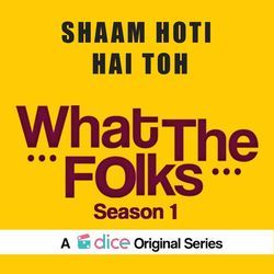 Shaam Hoti Hai Toh  (From "What the Folks Season 1")