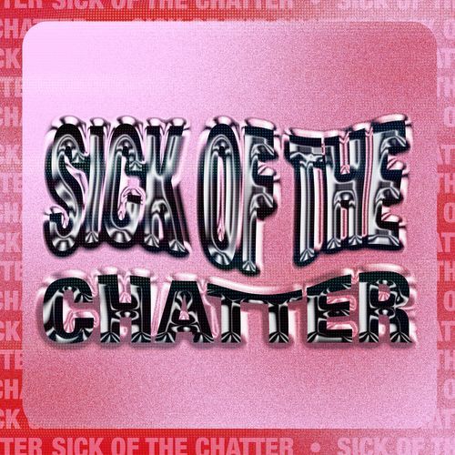 Sick Of The Chatter_poster_image