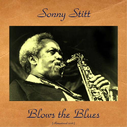 Sonny Stitt Blows The Blues (Remastered 2016) Songs Download