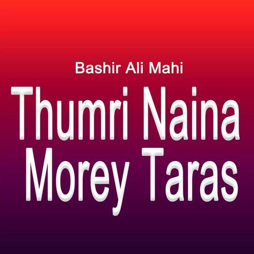 Thumri Naina Morey Taras