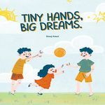 Tiny Hands Big Dreams