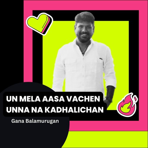 Un Mela Aasa Vachen Unna na Kadhalichan