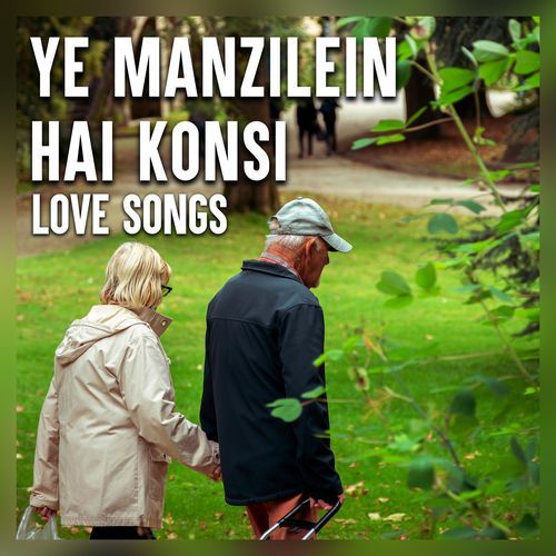 Ye Manzilein Hai Konsi - Love Songs