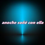 anoche soñé con ella