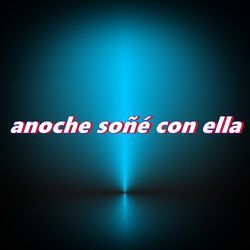 anoche soñé con ella