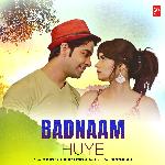 Badnaam Huye
