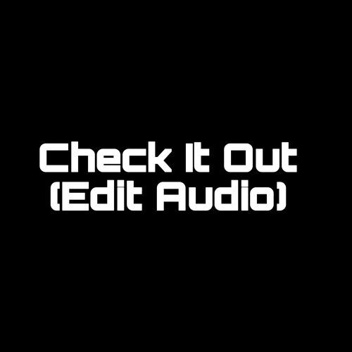 Check It Out (Edit Audio) (1)