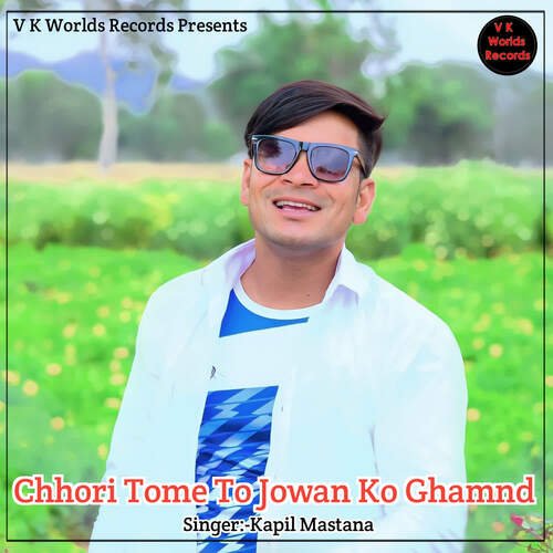 Chhori Tome To Jowan Ko Ghamnd
