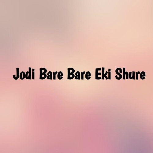 Jodi Bare Bare Eki Shure