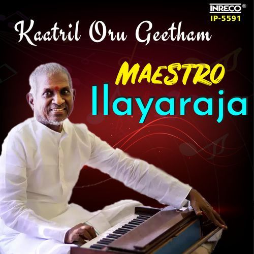 Kaatril Oru Geetham - Maestro Ilayaraja