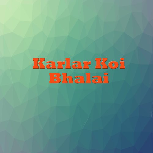 Karlar Koi Bhalai