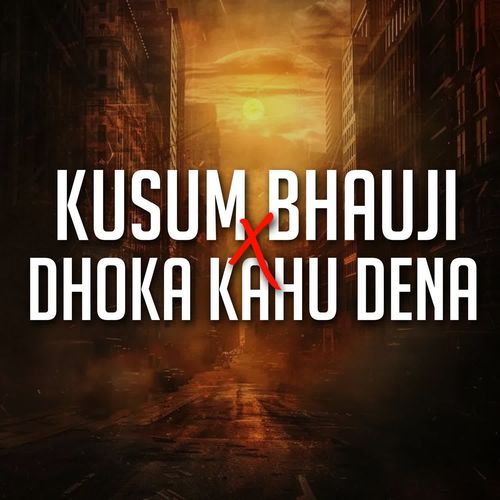 Kusum Bhauji X Dhoka Kahu Dena