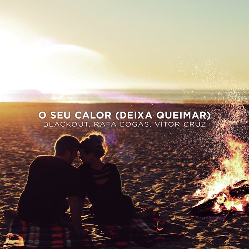 O Seu Calor (Deixa Queimar)