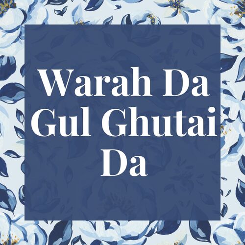 Warah Da Gul Ghutai Da