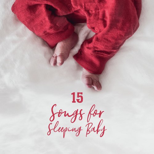 15 Songs for Sleeping Baby: New Age 2019 Music for Baby's Calm Sleep & Beautiful Dreams