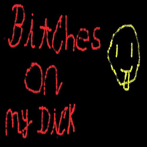 Bitches On My Dick