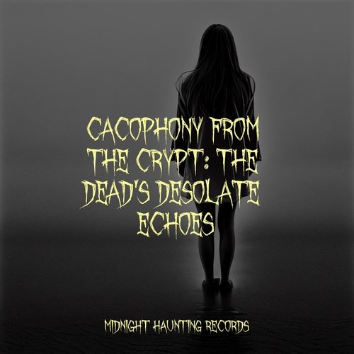 Cacophony from the Crypt: The Dead's Desolate Echoes