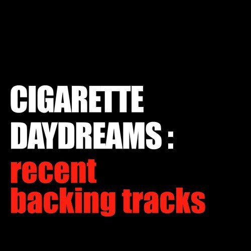 Cigarette Daydreams: Recent Backing Tracks