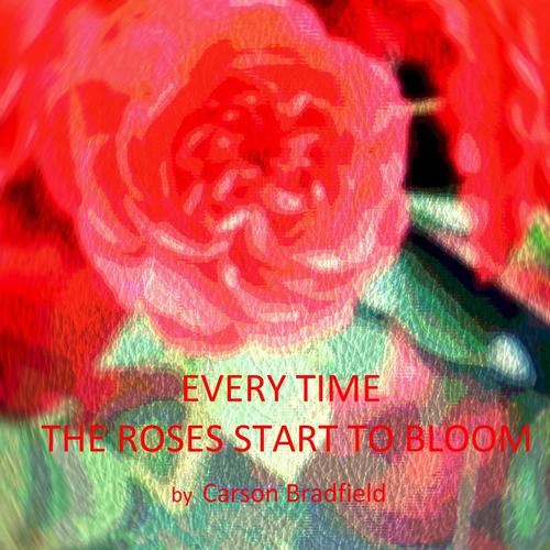 Every Time the Roses Start to Bloom