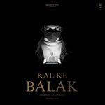Kal Ke Balak