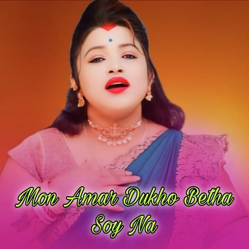 Mon Amar Dukho Betha Soy Na