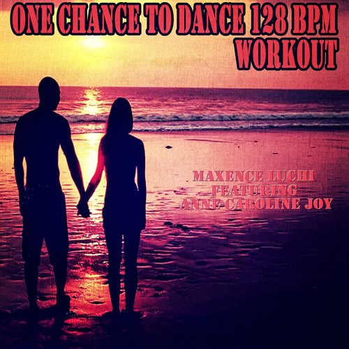 One Chance to Dance 128 BPM Workout (Naughty Boy feat. Joe Jonas covered 128 BPM)