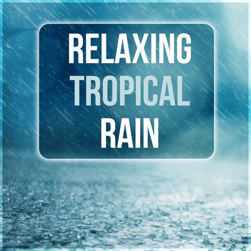 Relaxing Tropical Rain – Healing Sounds of Water, Pacific Ocean Waves for Well Being and Healthy Lifestyle, Water & Rain Sounds