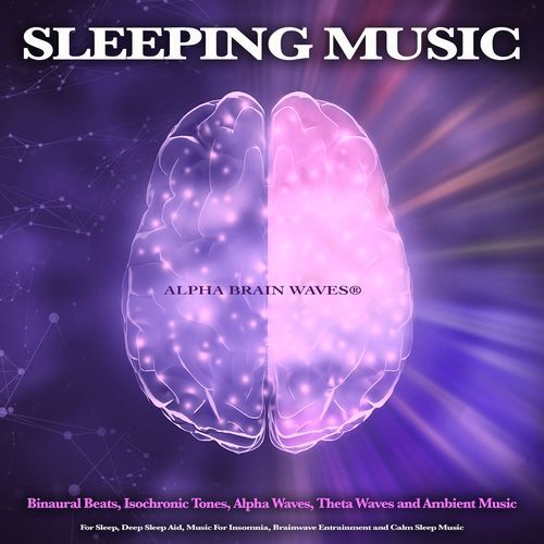 Sleeping Music: Binaural Beats, Isochronic Tones, Alpha Waves, Theta Waves and Ambient Music For Sleep, Deep Sleep Aid, Music For Insomnia, Brainwave Entrainment and Calm Sleep Music