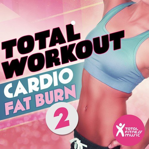 Total Workout : Cardio Fat Burn 2 : For running, cardio machines, aerobics 32 count & gym workouts