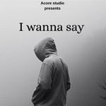 i wanna say